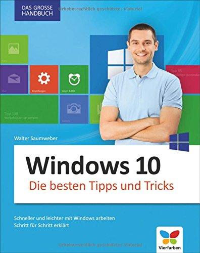 Windows 10: Die besten Tipps und Tricks. Auf die Schnelle alles finden in Windows 10. Das große Handbuch für Einsteiger und Umsteiger.