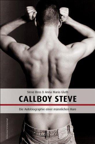 Callboy Steve: Autobiografie einer männlichen Hure