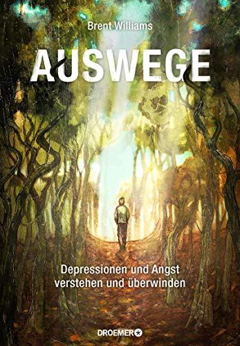 Auswege: Depressionen und Angst verstehen und überwinden