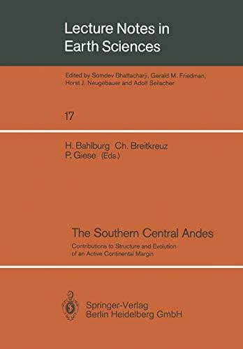 The Southern Central Andes: Contributions To Structure And Evolution Of An Active Continental Margin (Lecture Notes in Earth Sciences, 17, Band 17)