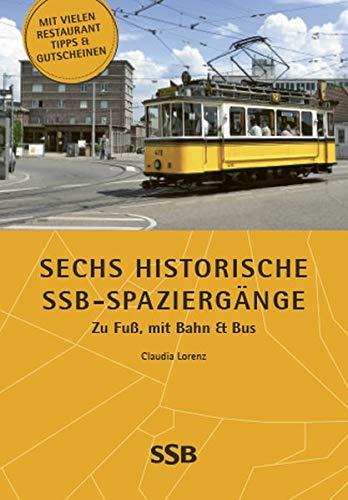 Sechs historische SSB-Spaziergänge: Zu Fuß, mit Bahn und Bus