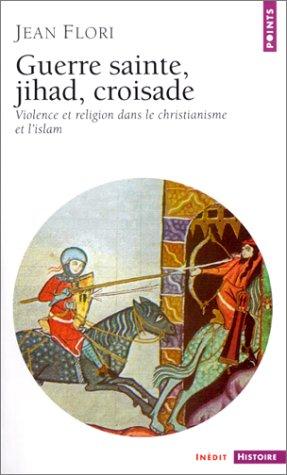 Guerre sainte, jihad, croisade : violence et religion dans le christianisme et l'islam