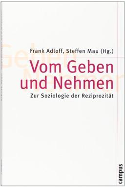 Vom Geben und Nehmen: Zur Soziologie der Reziprozität (Theorie und Gesellschaft)