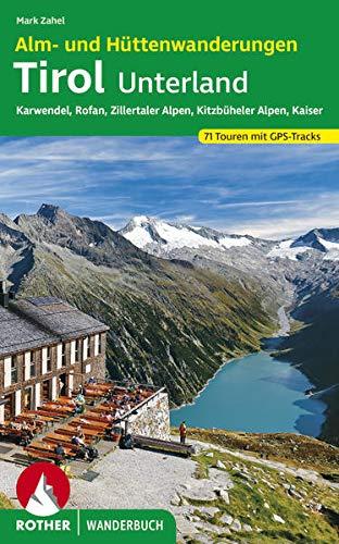 Alm- und Hüttenwanderungen Tirol Unterland: Karwendel, Rofan, Zillertaler Alpen, Kitzbüheler Alpen, Kaiser 71 Touren mit GPS-Tracks (Rother Wanderbuch)