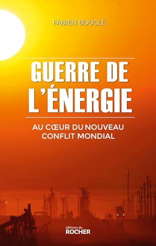 Guerre de l'énergie : au coeur du nouveau conflit mondial