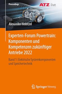 Experten-Forum Powertrain: Komponenten und Kompetenzen zukünftiger Antriebe 2022: Band 1: Elektrische Systemkomponenten und Speichertechnik (Proceedings)