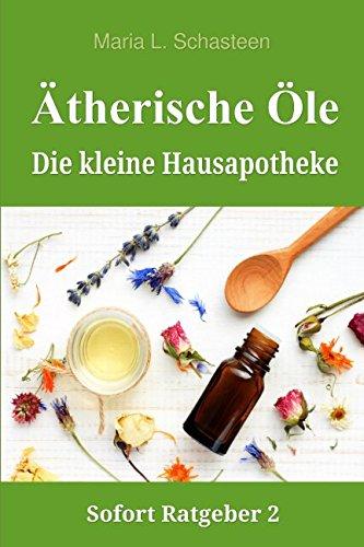 Ätherische Öle - Die kleine Hausapotheke (Sofort Ratgeber, Band 2)