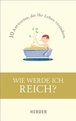 Wie werde ich reich?: 10 Antworten, die Ihr Leben verändern