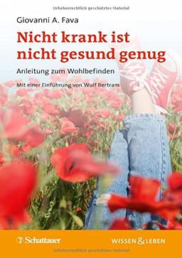 Nicht krank ist nicht gesund genug (Wissen & Leben): Anleitung zum Wohlbefinden