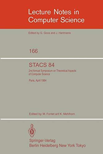 STACS 84: Symposium of Theoretical Aspects of Computer Science Paris, April 11-13, 1984 (Lecture Notes in Computer Science, 166, Band 166)