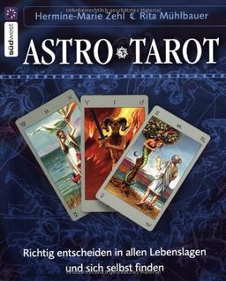 AstroTarot: Richtig entscheiden in allen Lebenslagen und sich selbst finden