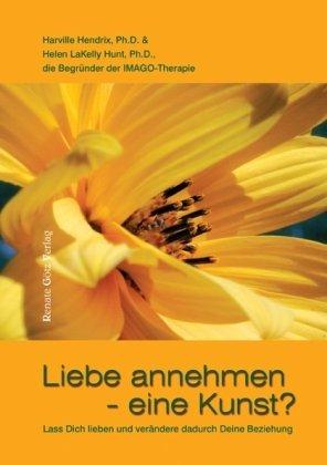 Liebe annehmen - eine Kunst?: Lass Dich lieben und verändere dadurch Deine Beziehung