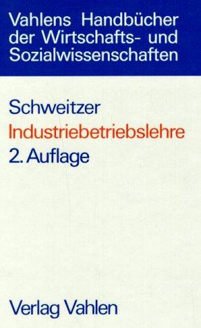 Industriebetriebslehre: Das Wirtschaften in Industrieunternehmungen