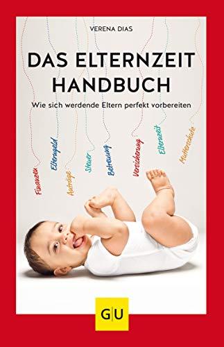 Das Elternzeit-Handbuch: Wie sich werdende Eltern perfekt vorbereiten (GU Einzeltitel Partnerschaft & Familie)