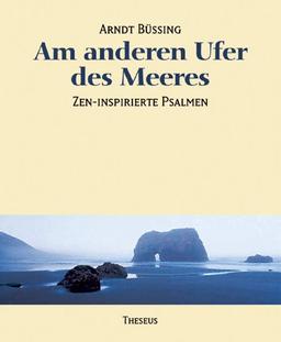 Am anderen Ufer des Meeres. Zen-inspirierte Psalmen