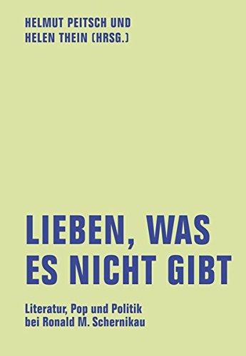 Lieben, was es nicht gibt: Literatur, Pop und Politik bei Ronald M. Schernikau (lfb texte)