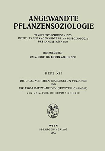 Die Calluna-Heiden (Callunetum Vulgaris) und Die Erica Carnea-Heiden (Ericetum Carneae) (Angewandte Pflanzensoziologie, 12, Band 12)