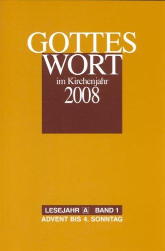 Gottes Wort im Kirchenjahr: 2008. Lesejahr A Band 1: Advent bis Aschermittwoch