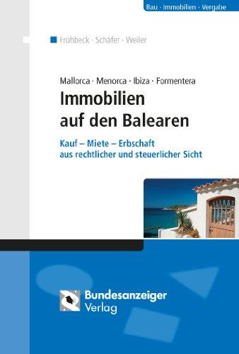 Mallorca Menorca Ibiza Formentera - Immobilien auf den Balearen: Kauf - Miete - Erbschaft aus rechtlicher und steuerlicher Sicht