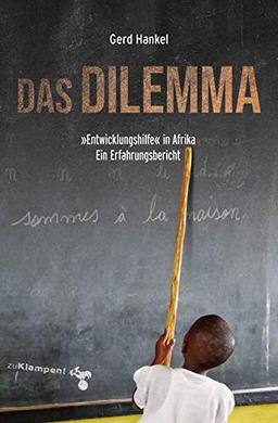 Das Dilemma: »Entwicklungshilfe« in Afrika. Ein Erfahrungsbericht