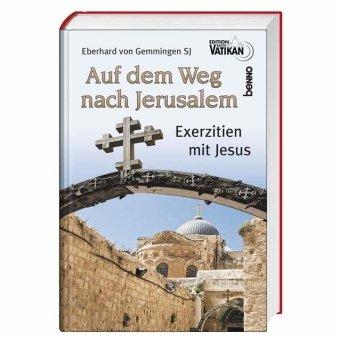 Auf dem Weg nach Jerusalem Exerzitien mit Jesus