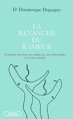 La revanche du rameur : comment survivre aux médecins, aux hiérarchies et à notre société