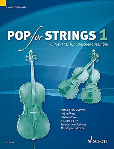 Pop for Strings: 6 Pop-Hits für Streicher-Ensemble. Band 1. Violine 1, Violine 2 (Viola) und Violoncello. Partitur und Stimmen.