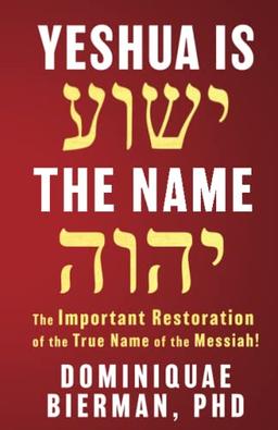 Yeshua is the Name: The Important Restoration of the True Name of the Messiah