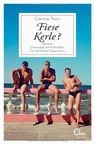 Fiese Kerle?: Unterwegs mit Aufreißern. Ein hautnahes Experiment.