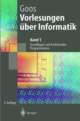 Vorlesungen über Informatik: Band 1: Grundlagen und funktionales Programmieren (Springer-Lehrbuch)