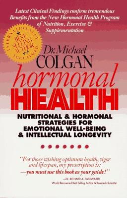 Hormonal Health: Nutritional and Hormonal Strtegies for Emotional Well-Being & Intellectual Longevity