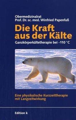 Die Kraft aus der Kälte. Ganzkörperkältetherapie bei -110°. Eine physikalische Kurzzeittherapie mit Langzeitwirkung