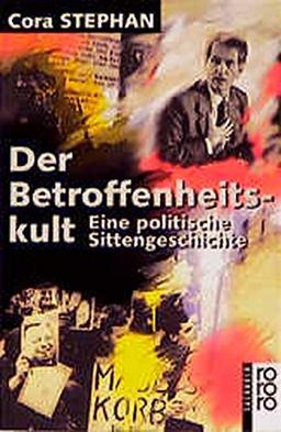 Der Betroffenheitskult: Eine politische Sittengeschichte (rororo sachbuch)