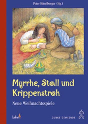 Myrrhe, Stall und Krippenstroh. Neue Weihnachtsspiele