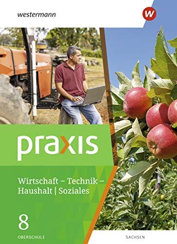 Praxis – WTH / Soziales: Praxis - WTH: Wirtschaft / Technik / Haushalt für die Oberschulen in Sachsen- Ausgabe 2020: Schülerband 8: Wirtschaft / ... für Oberschulen in Sachsen - Ausgabe 2020)