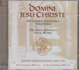 Domine Jesu Christe. Die großen geistlichen Vokalwerke: Matthäuspassion BWV 244