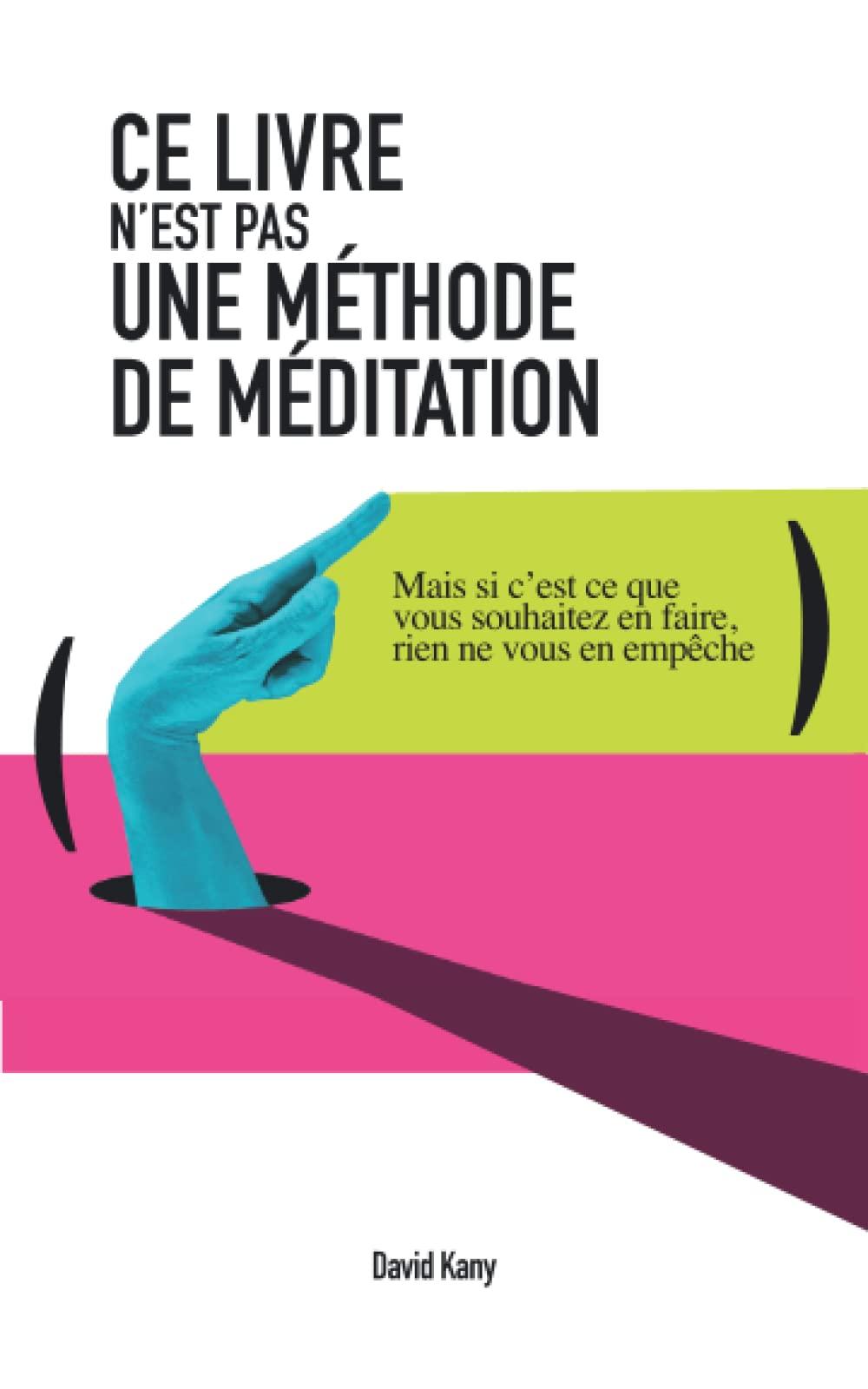 CE LIVRE N’EST PAS UNE MÉTHODE DE MÉDITATION ( Mais si c’est ce que vous souhaitez en faire, rien ne vous en empêche )