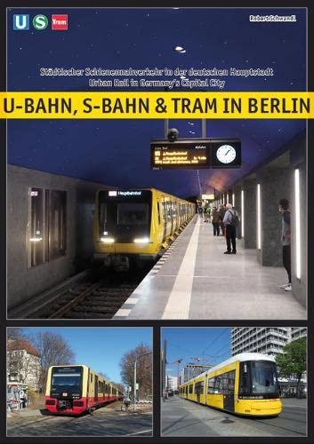 U-Bahn, S-Bahn & Tram in Berlin: Städtischer Schienennahverkehr in der deutschen Hauptstadt - Urban Rail in Germany's Capital City