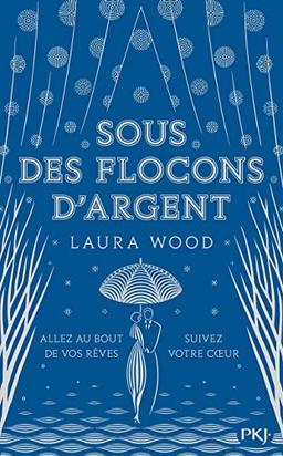 Sous des flocons d'argent : allez au bout de vos rêves, suivez votre coeur