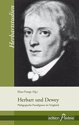 Herbart und Dewey: Pädagogische Paradigmen im Vergleich (Herbartstudien)