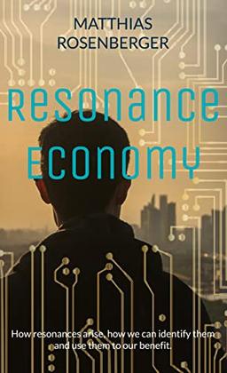 Resonance Economy: How resonances arise, how we can identify them and use them to our benefit.