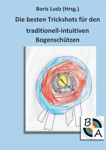 Die besten Trickshots für den traditionell-intuitiven Bogenschützen