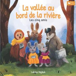 La vallée au bord de la rivière - Les cinq amis: "Je pense que c'est l'un des plus beaux livres illustrés sur le thème de la cohésion que l’on puisse partager avec un enfant."