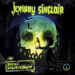 Johnny Sinclair: 01: Beruf: Geisterjäger (Teil 1 von 3)