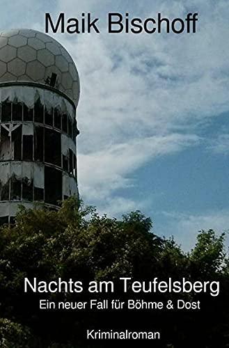 Nachts am Teufelsberg: Ein neuer Fall für Böhme & Dost: Ein neuer Fall für Böhme & Dost