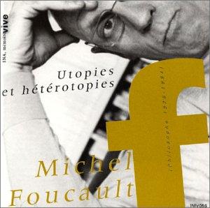 Utopies Et Hétérotopies - Récits Philosophiques De Michel Foucault