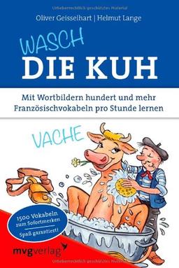 Wasch die Kuh: Mit Wortbildern hundert und mehr Französischvokabeln pro Stunde lernen