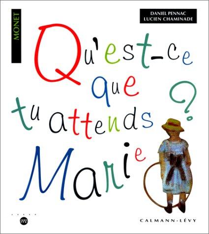 Qu'est-ce que tu attends, Marie ? : Illustré par Monet