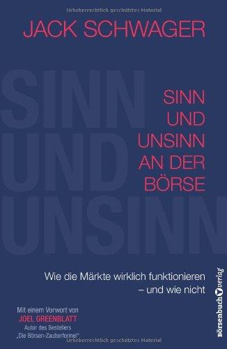 Sinn und Unsinn an der Börse: Wie die Märkte wirklich funktionieren - und wie nicht