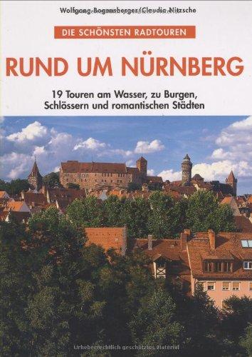 Rund um Nürnberg: Die schönsten Radtouren. 19 Touren am Wasser, zu Burgen, Schlössern und romantischen Städten